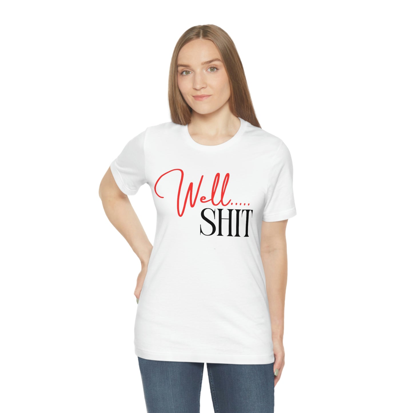 Well Shit T-Shirt | EDGY T-Shirt Company | Funny Unisex Jersey Short Sleeve Tee