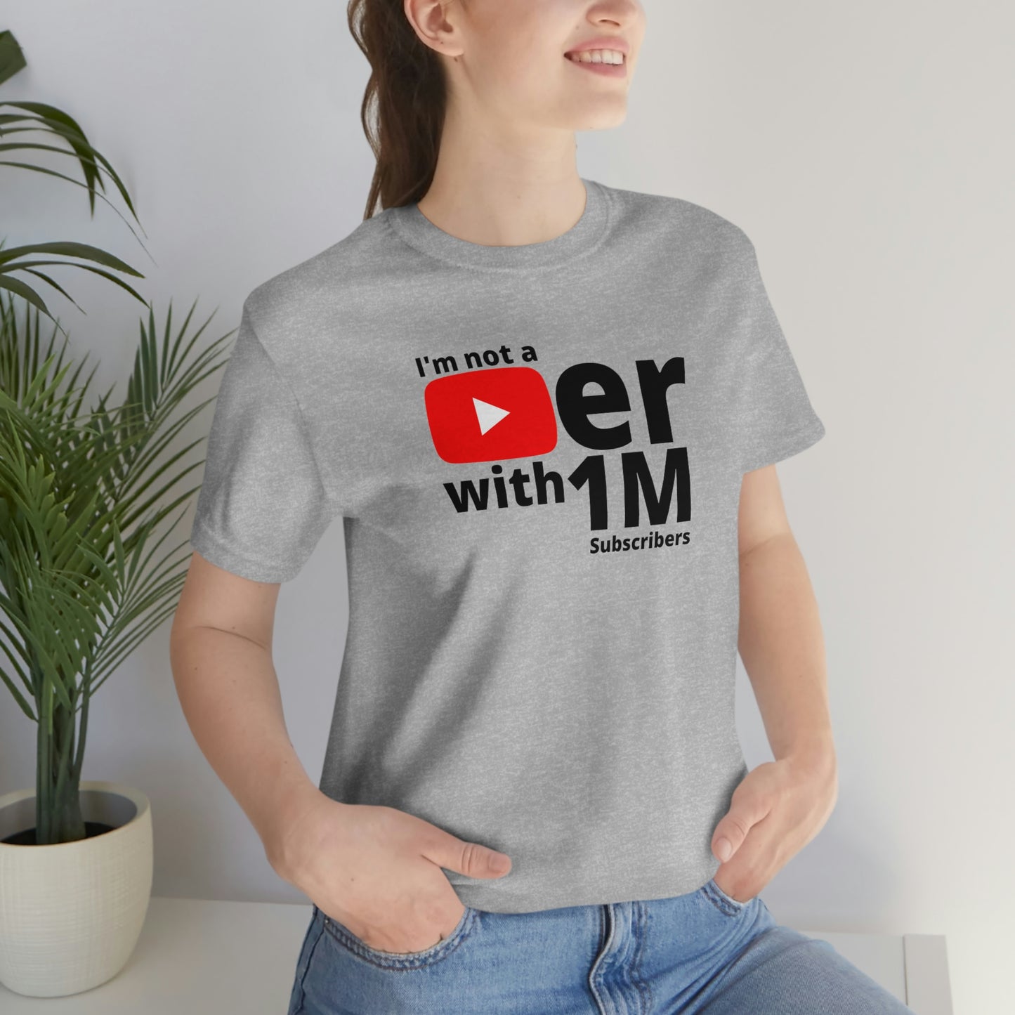 I'm Not A Youtuber with 1M Subscribers | EDGY T-Shirt Company | Funny Unisex Jersey Short Sleeve Tee
